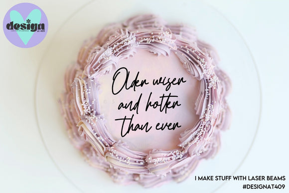 Older Wiser And Hotter Than Ever Cake Words (options available)