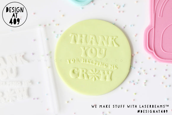 Thank You For Helping Me Grow Raised Acrylic Fondant Stamp