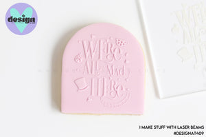 We're All Mad Here Raised Acrylic Fondant Stamp