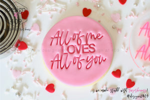 All Of Me Loves All Of You Acrylic Embosser Stamp