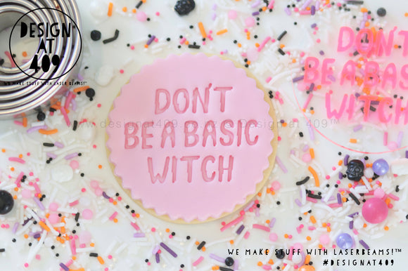 Don't Be A Basic Witch Acrylic Embosser Stamp