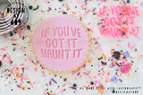 If You've Got It Haunt It Acrylic Embosser Stamp