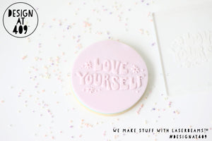 Love Yourself Raised Acrylic Fondant Stamp