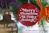 Merry Christmas Ya Filthy Animal Acrylic Bauble