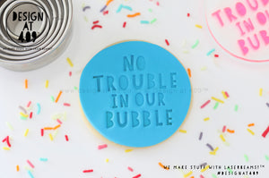 No Trouble In Our Bubble Acrylic Embosser Stamp