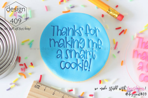 Thanks For Making Me A Smart Cookie Acrylic Embosser Stamp