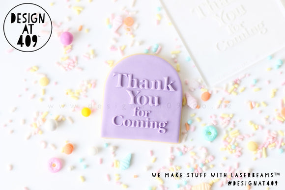 Thank You For Coming 1 Raised Acrylic Fondant Stamp