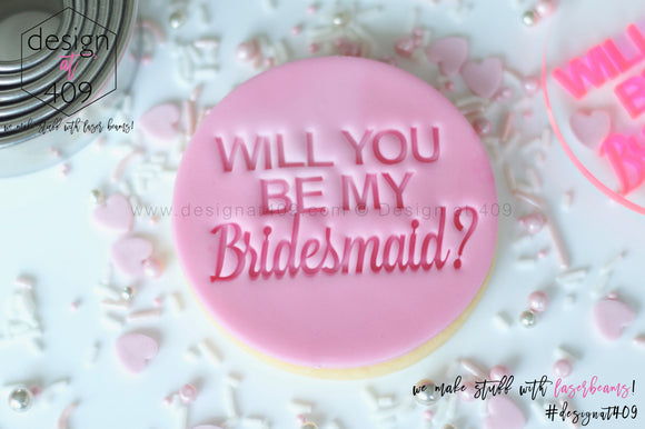 Will You Be My Bridesmaid? 1 Acrylic Embosser Stamp