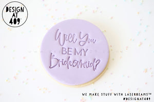 Will You Be My Bridesmaid? 2 Acrylic Embosser Stamp